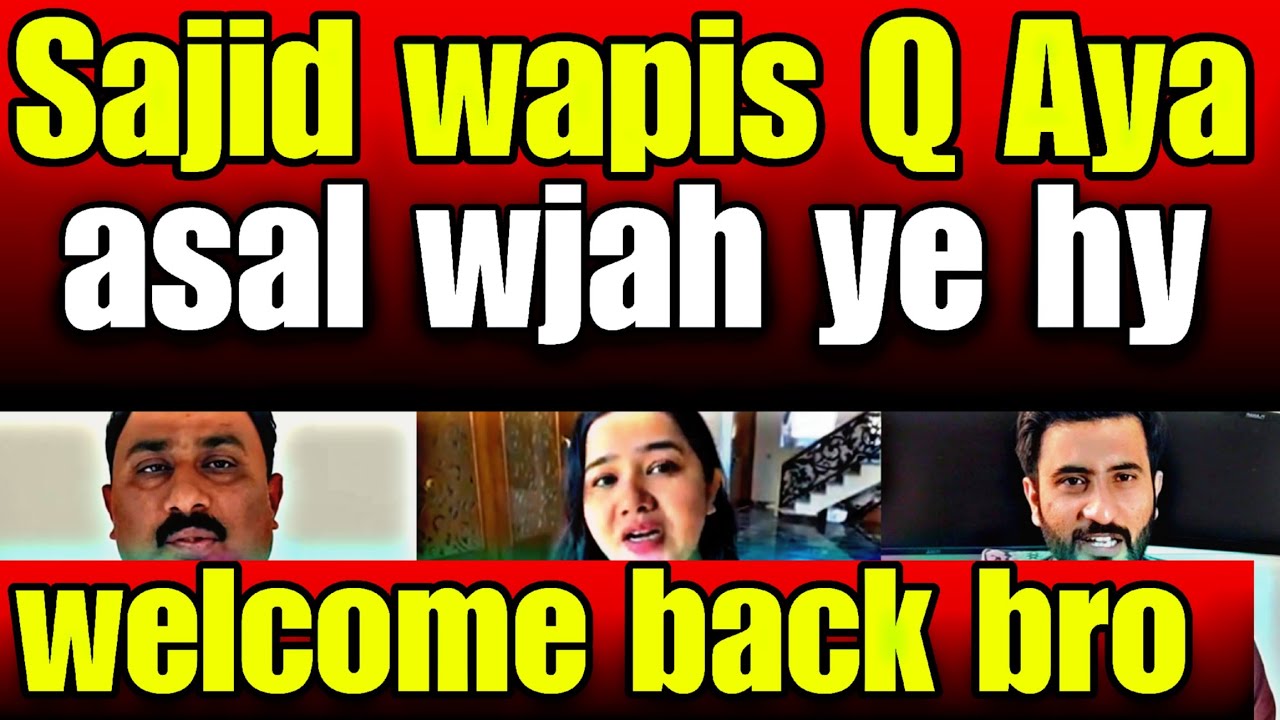 Sajid wapis Q Aya Asal wjah ye hy- Welcome back bro - Sitara per bakwas bnd kro