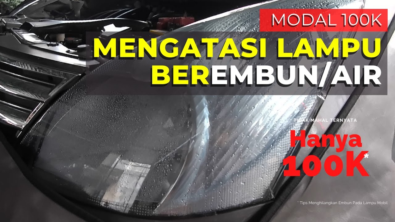 Cara Menghilangkan Embun pada Lampu Mobil yang Kuning dengan Modal 100K