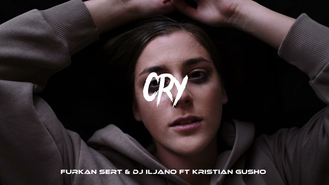 Furkan Sert & Dj Iljano ft Kristian Gusho - CRY