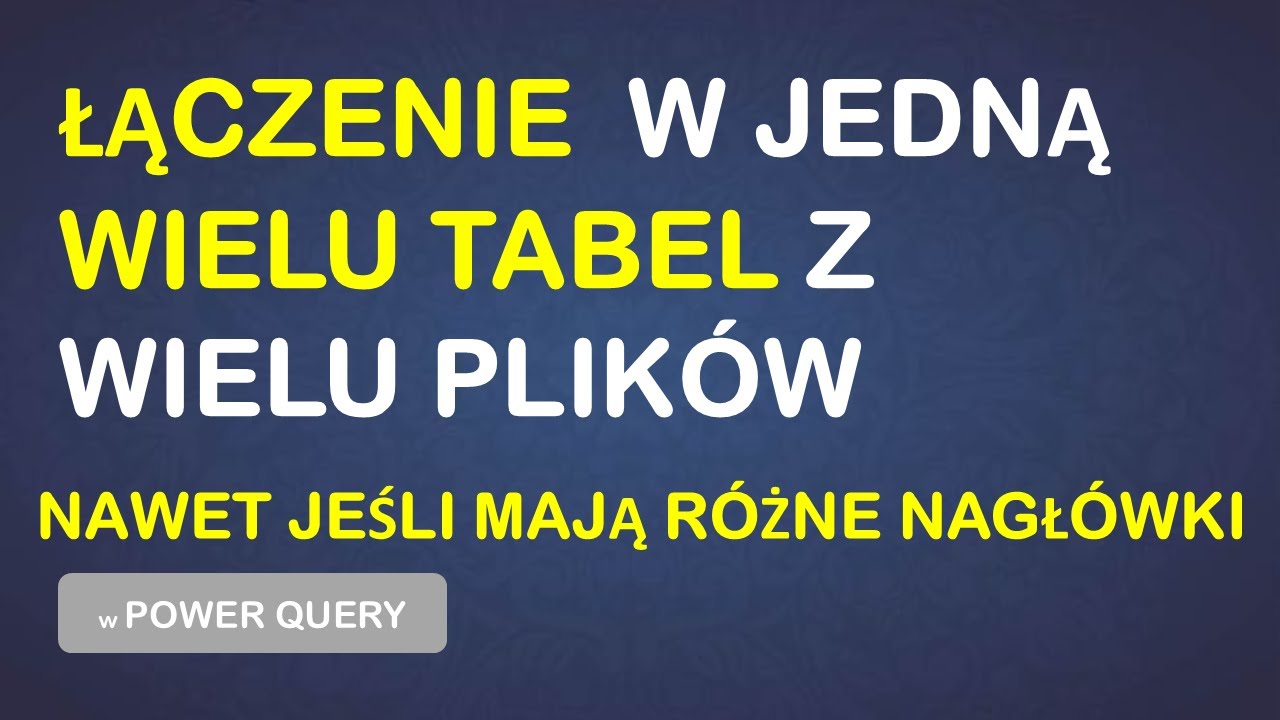 Power Query - Łączenie tabel z rożnymi nagłówkami w jedną tabelę