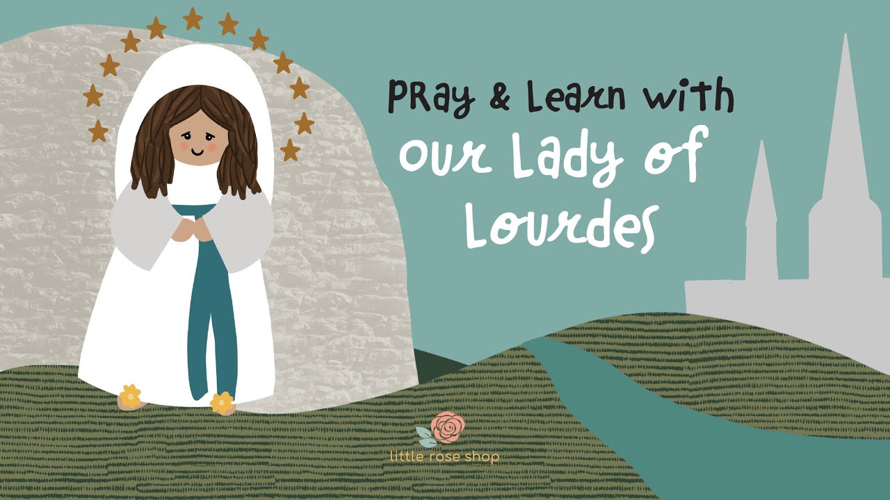 Pray & Learn with Our Lady of Lourdes | Our Lady of Lourdes Story for Kids | The Little Rose Shop