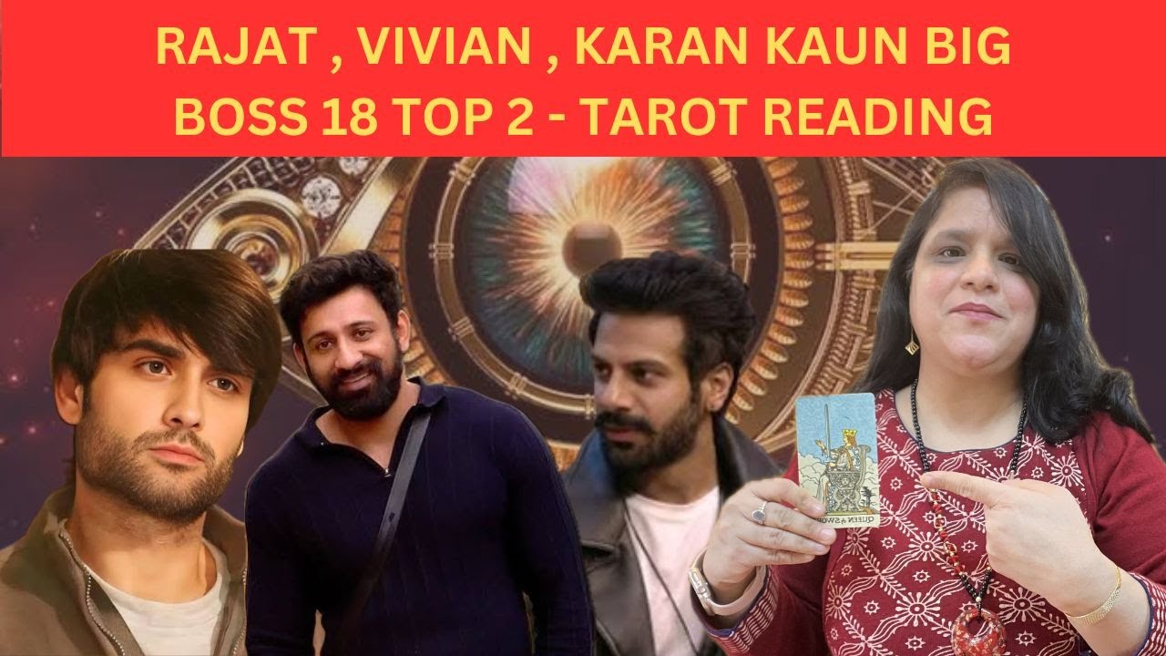 Big Boss 18 - Top 2 Chances- Tarot Prediction - Vivian Dsena Vs Rajat Dalal Vs Karanveer Mehra
