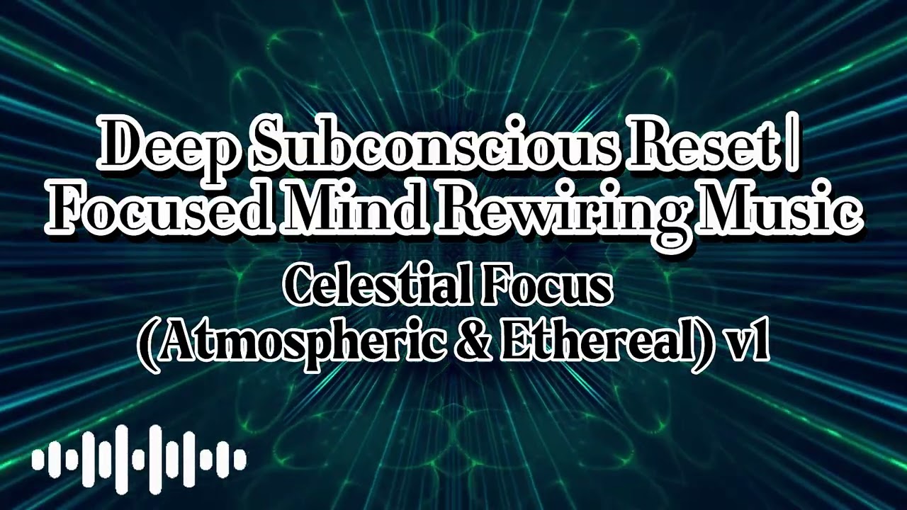 15-Minute Deep Subconscious Reset | Focused Mind Rewiring Music | Celestial Focus (Atmospheric) v1