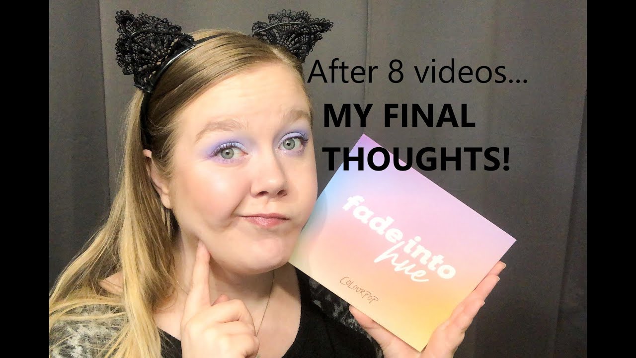 ColourPop Fade Into Hue- Final Thoughts after 8 Videos