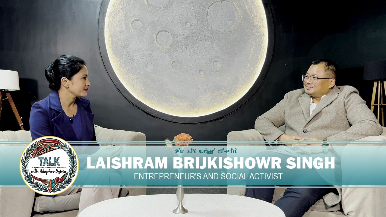 LAISHRAM BRIJKISHOWR SINGH |  ENTREPRENEUR & SOCIAL ACTIVIST | Talk With Adaphro Sylvia