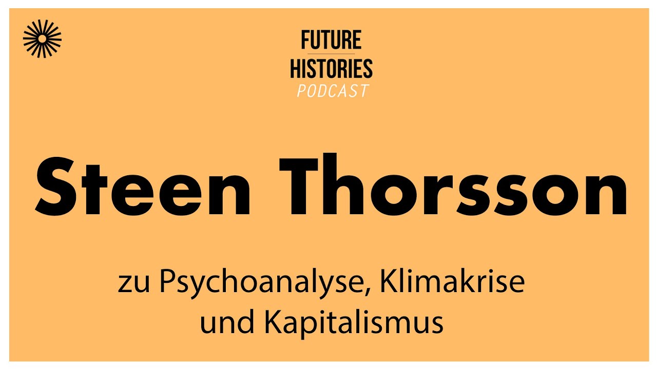 Steen Thorsson zu Psychoanalyse, Klimakrise und Kapitalismus | Future Histories S03E43