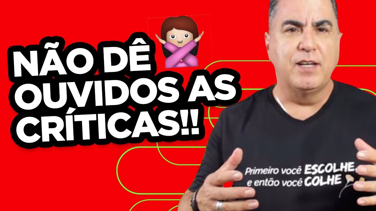 PARE DE OUVIR CRITICAS NEGATIVAS DOS OUTROS