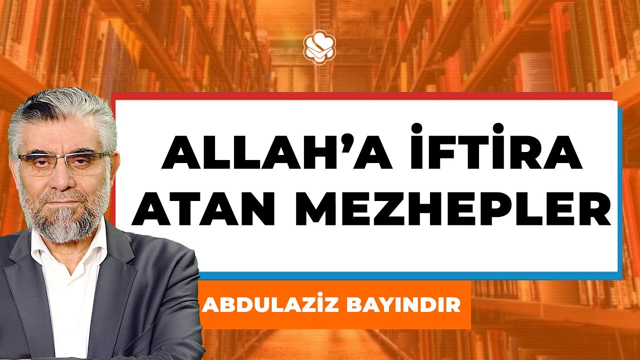 ALLAH'A İFTİRA ATAN MEZHEPLER | Abdulaziz BAYINDIR