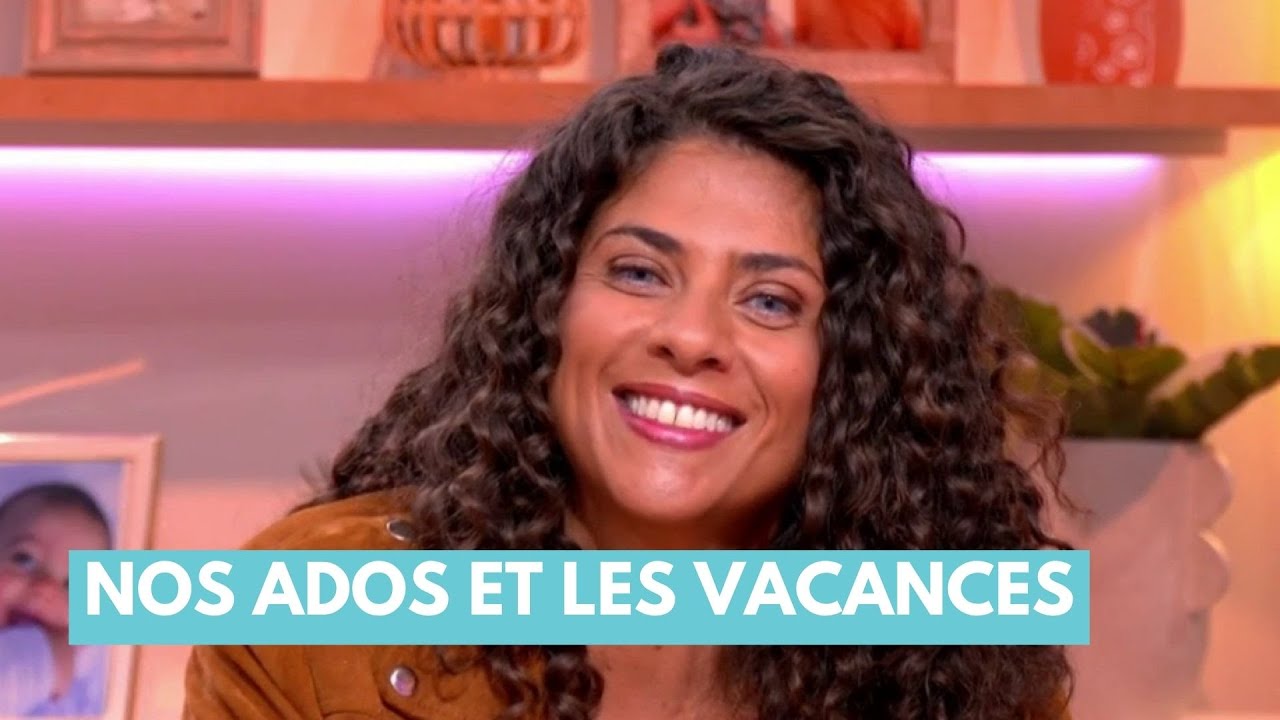 Nos ados et les vacances - La Maison des maternelles #LMDM