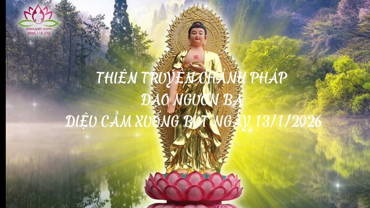 THIÊN TRUYỀN CHÁNH PHÁP ĐẠO NGƯƠN BA DIỆU CẦM XUỐNG BÚT NGÀY 13/1/2026