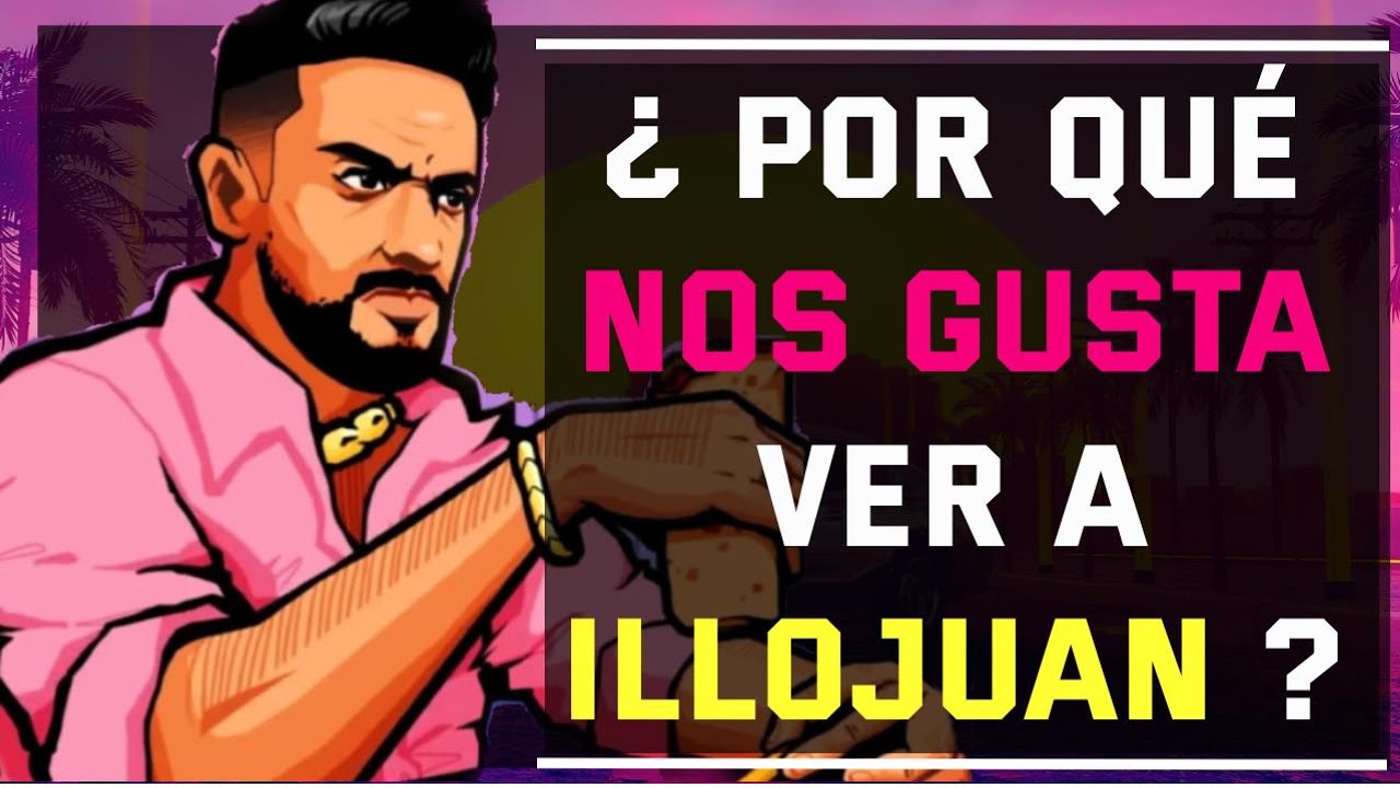 &iquest; POR QU&Eacute; NOS GUSTA VER A ILLOJUAN ? / An&aacute;lisis Psicol&oacute;gico