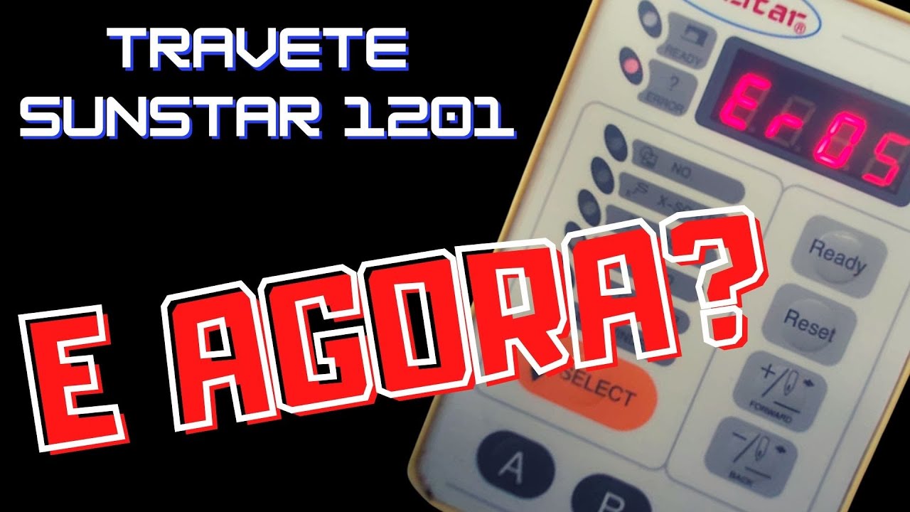 Como resolver de forma definitiva erro 05 Travete SunStar 1201. parte 1 | Eletr&ocirc;nica Board