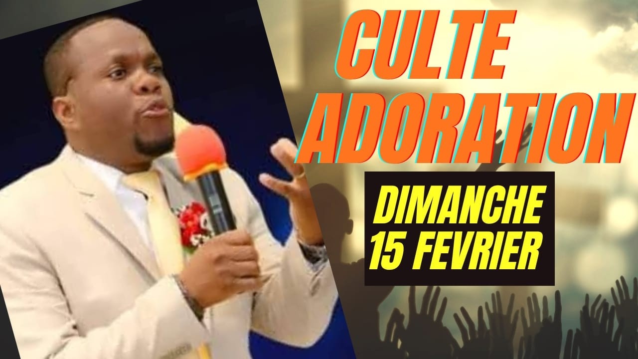 GRANDE CULTE ADORATION ET LOUANGE DIMANCHE 15 FEVRIER 2026