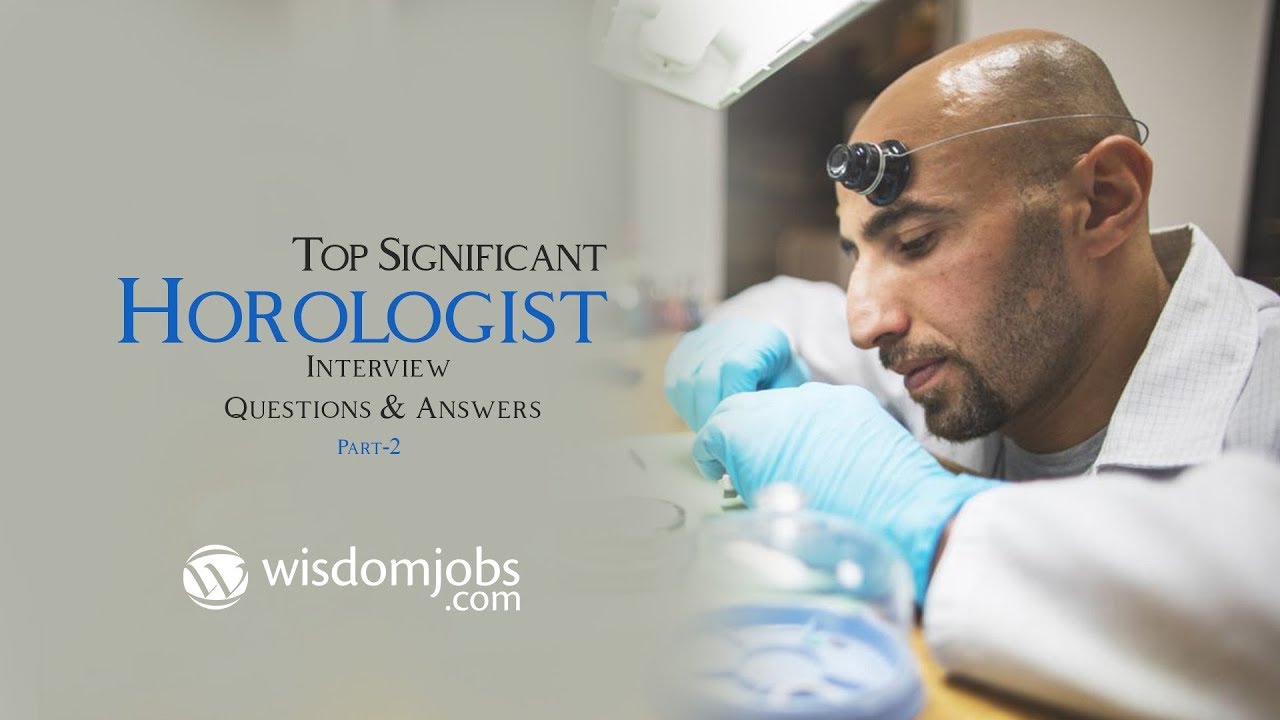 Horologist Interview Questions and Answers 2019 Part-2 | Horologist | Wisdom Jobs