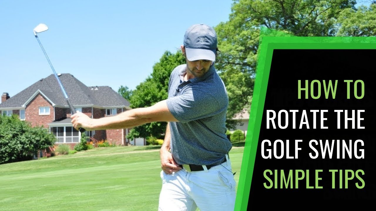 How To Rotate The Golf Swing: Simple Tips And Drills For A Consistent Golf Swing