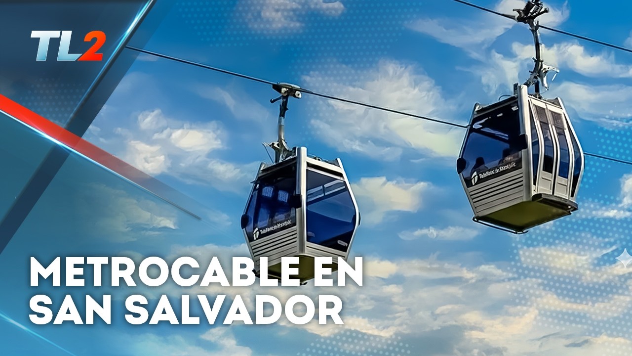Metrocable en San Salvador | Teledos | El Salvador