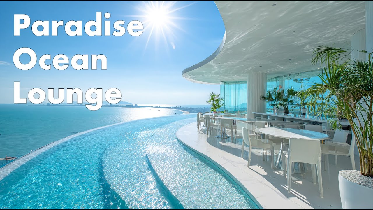 Paradise Ocean Lounge | Deep Chillout & Luxury Coastal Escape