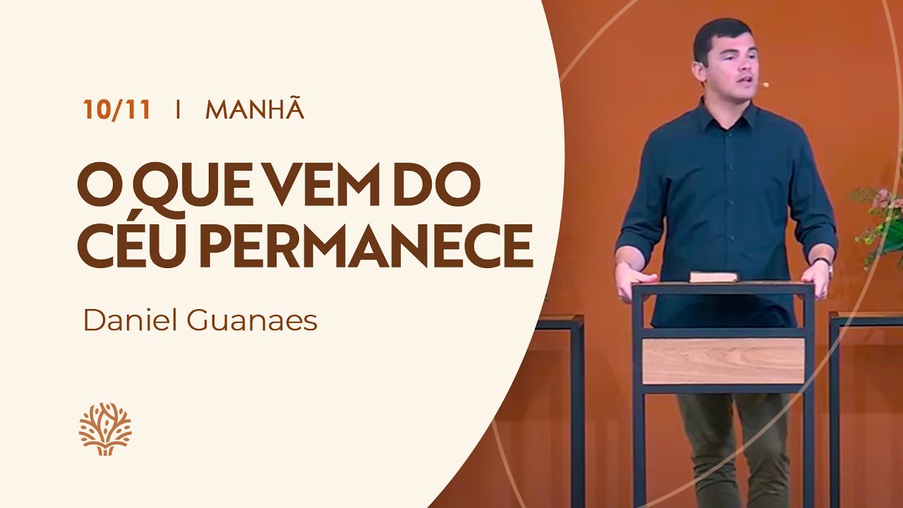 O que vem do céu permanece | Pr. Daniel Guanaes | Culto da Manhã
