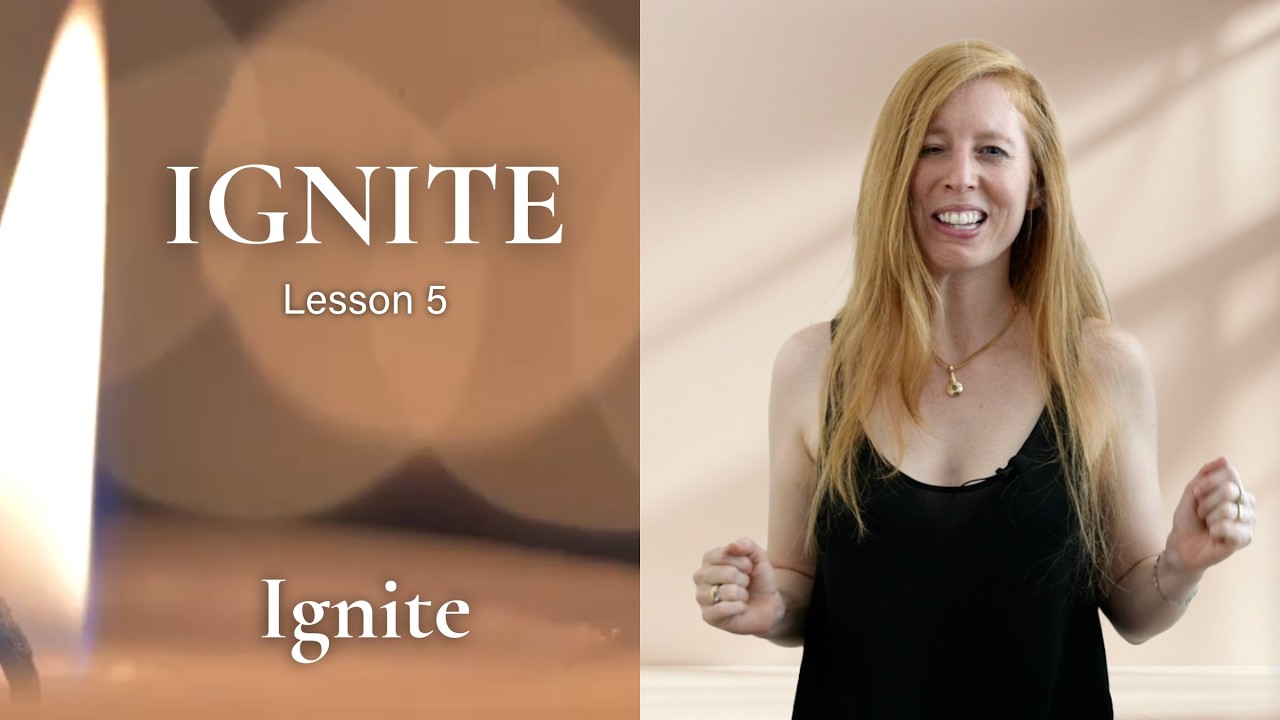 IGNITE - Lesson 5 - Find Your Inner Flame & Reignite Your Life Force