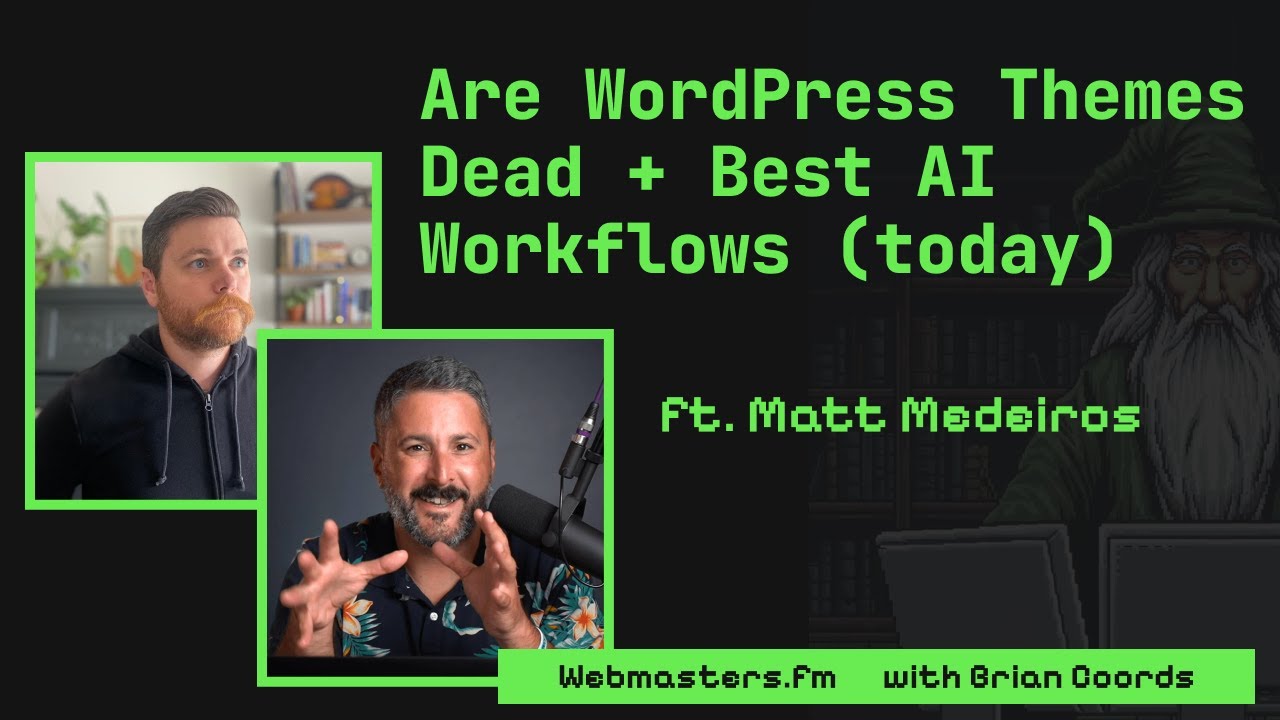Are WordPress Themes Dead + Best AI Workflows ft. Matt Medeiros