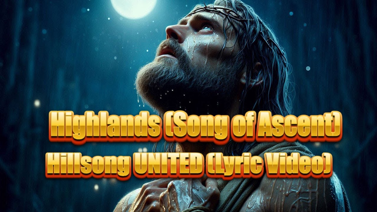 Highlands Song of Ascent - Hillsong United Lyric Video 