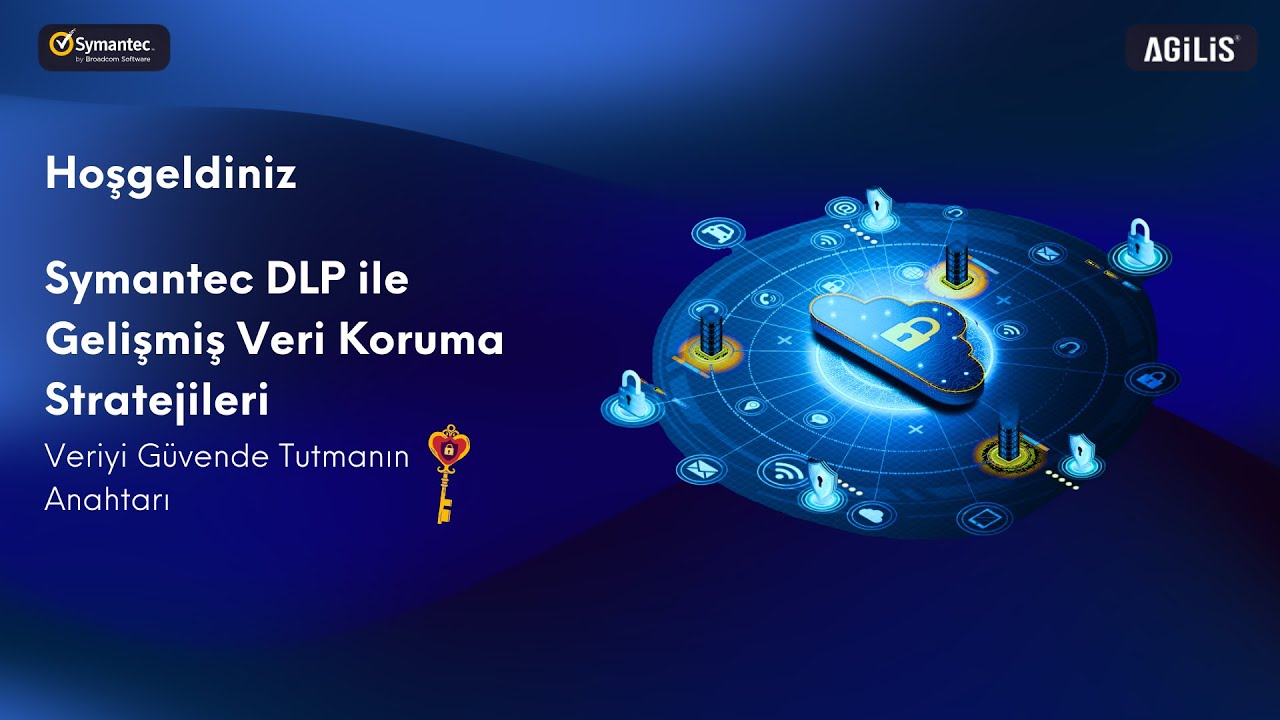 Symantec DLP ile Gelişmiş Veri Koruma Stratejileri Webinarı | Agilis Teknoloji Çözümleri