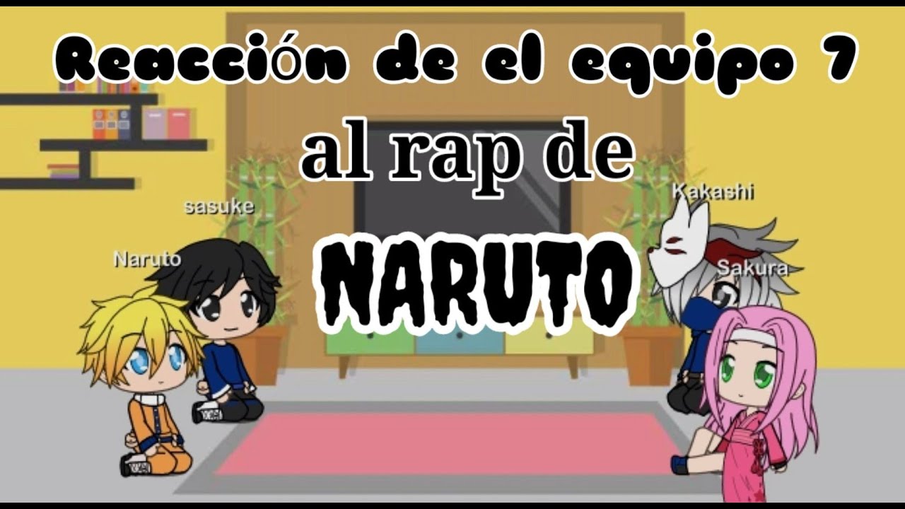 El equipo 7 reacciona a rap de Naruto// leer descripción//