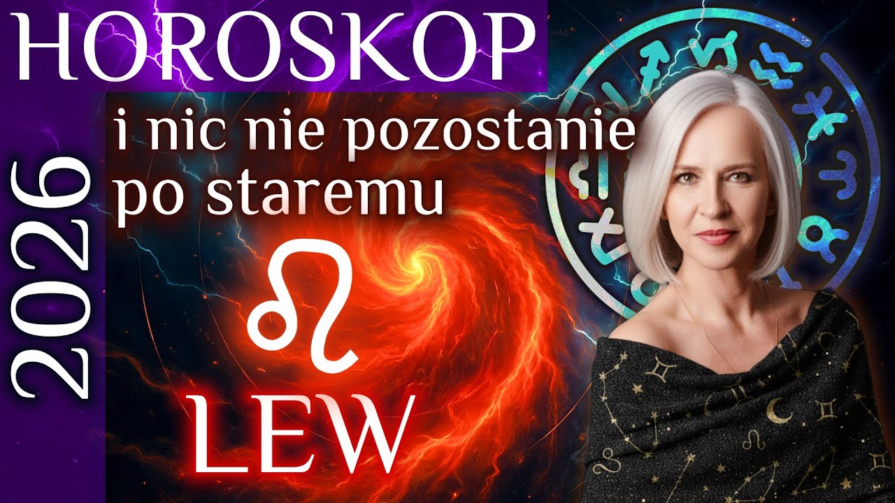 2026 -LEW- horoskop roczny. I nic nie pozostanie po staremu.