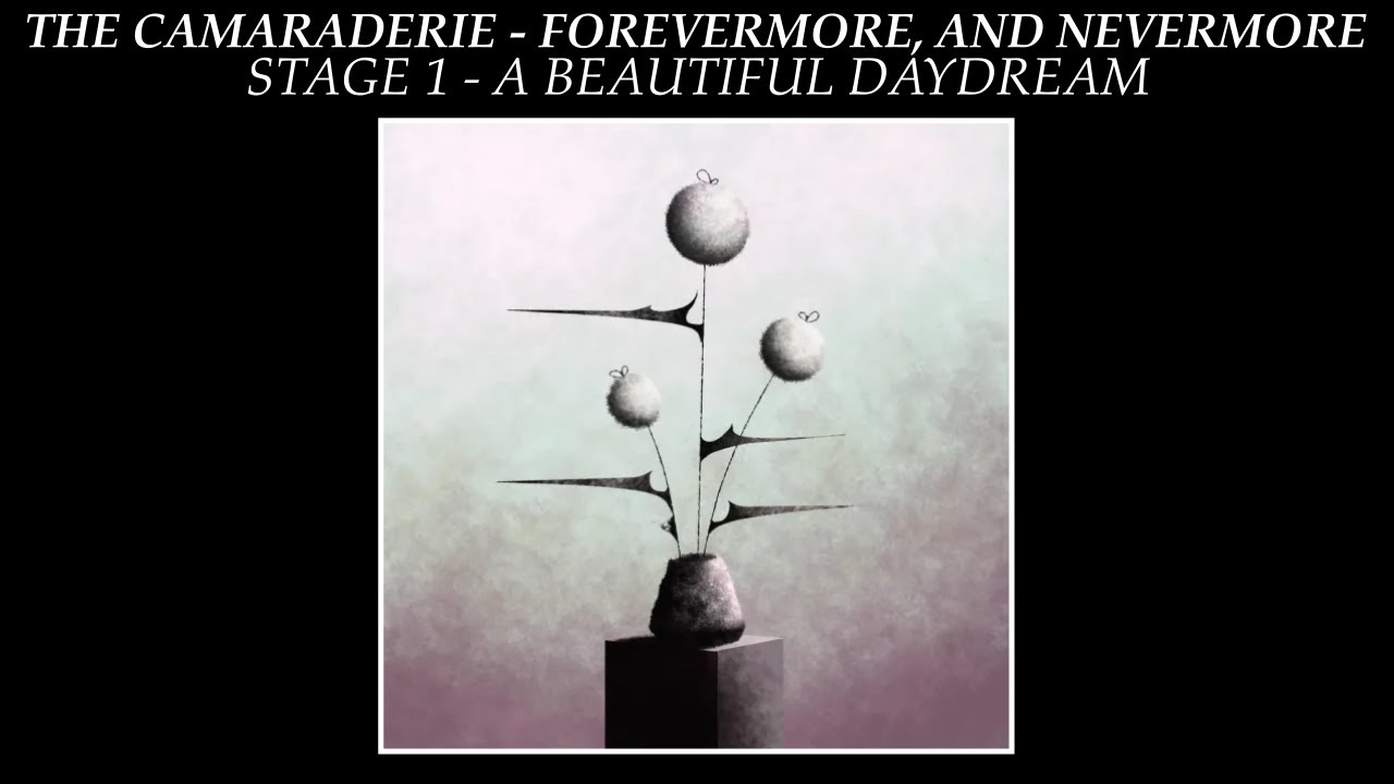 The Camaraderie - Forevermore And Nevermore - Stage 1: A Beautiful Daydream (CONCLUSIVE EDITION)