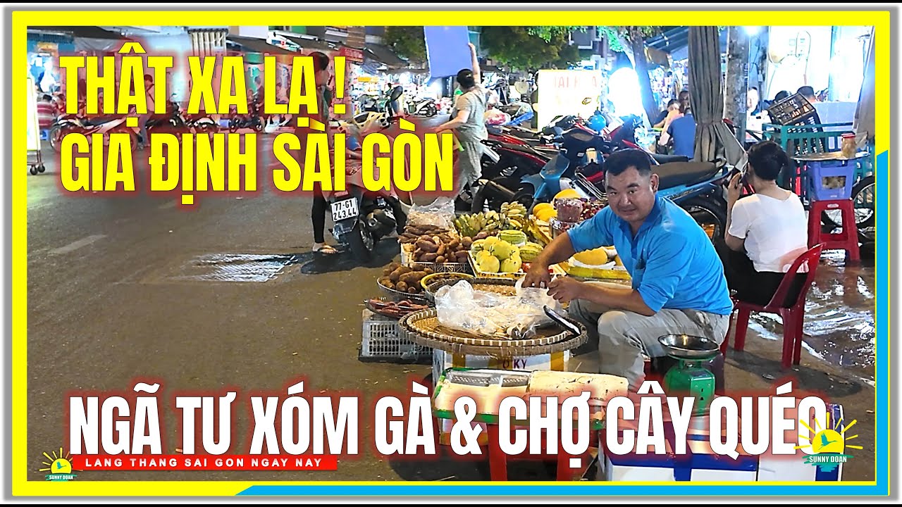 Sài Gòn THẬT XA LẠ ! NGÃ TƯ XÓM GÀ & CHỢ CÂY QUÉO | Cuộc Sống Gia Định Sài Gòn Ngày Nay