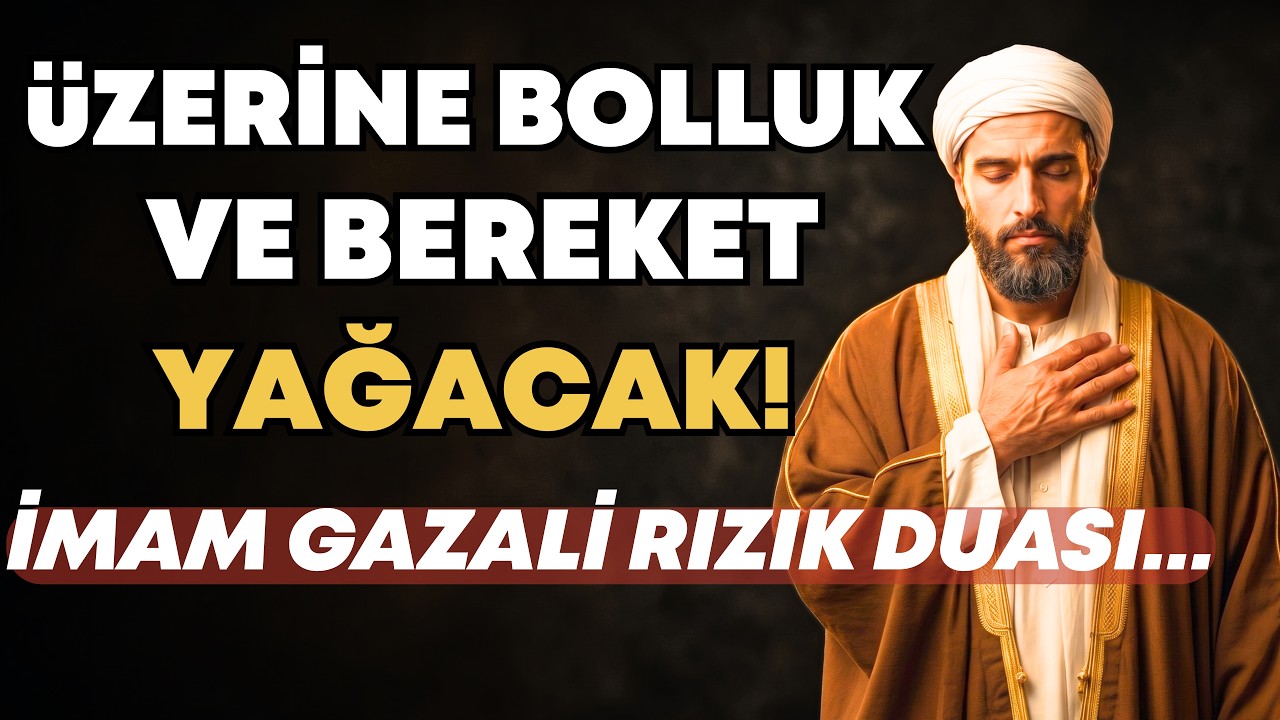 &Uuml;ZERİNE BOLLUK VE BEREKET YAĞACAK! (İmam Gazali Rızık ve Bereket Duası!)