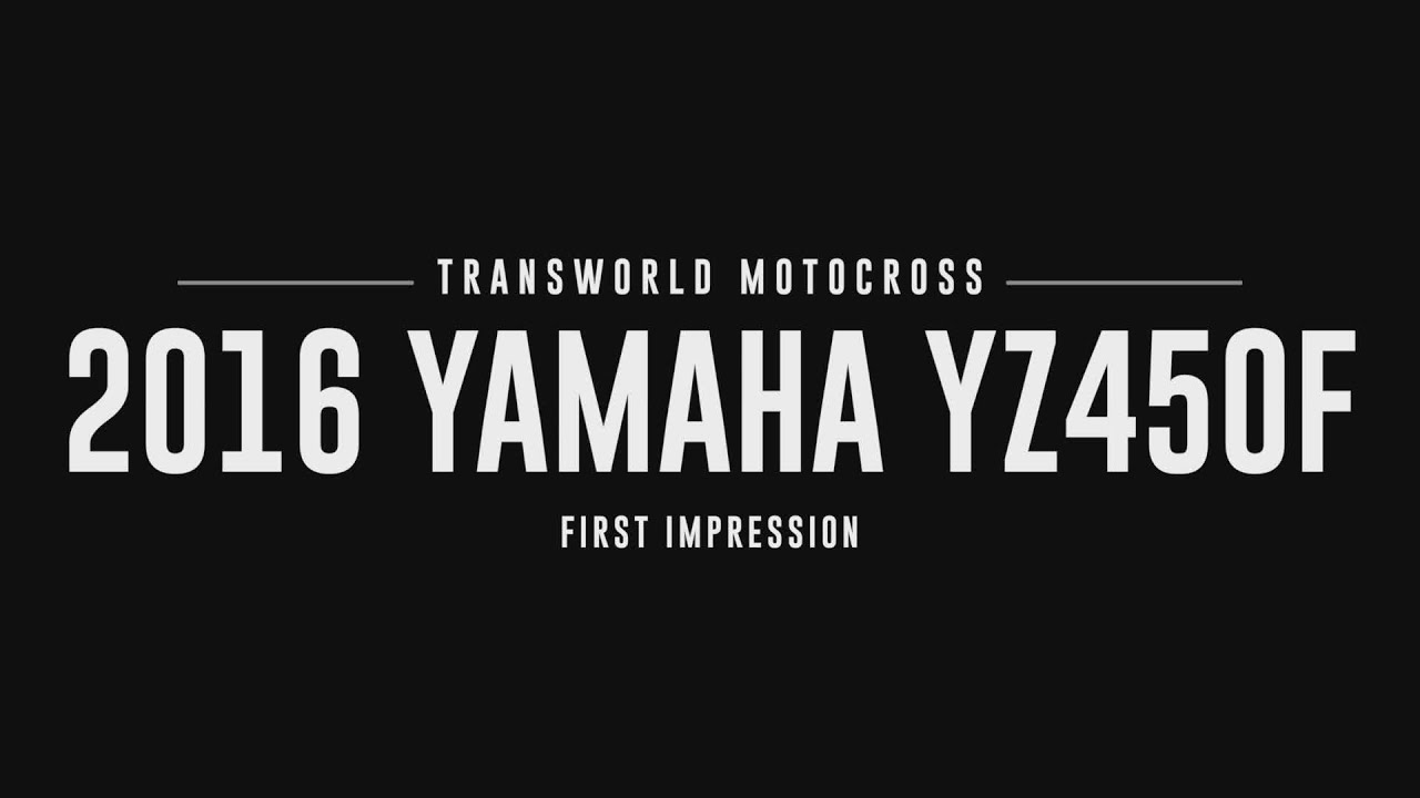2016 Yamaha YZ450F | First Impression | TransWorld Motocross