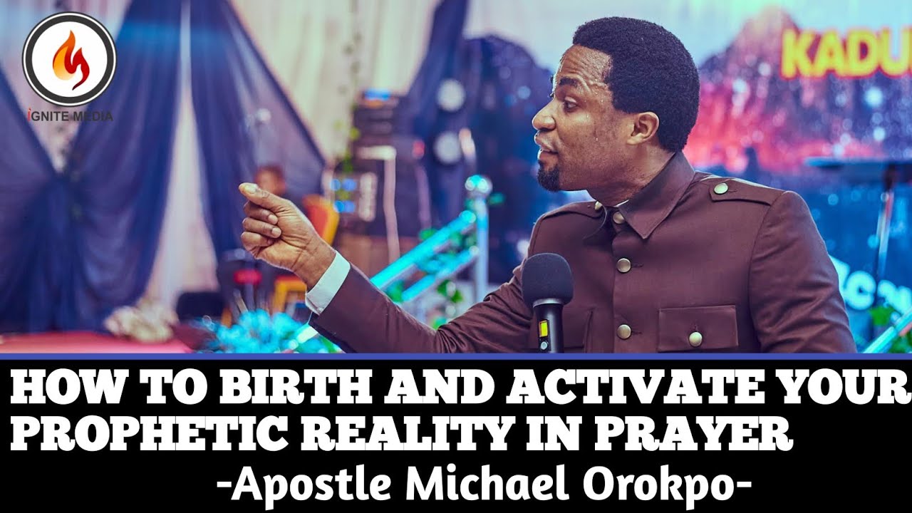 How To Activate Your Prophetic Reality In Prayer |Apostle Michael Orokpo| #apostlemichaelorokpo 