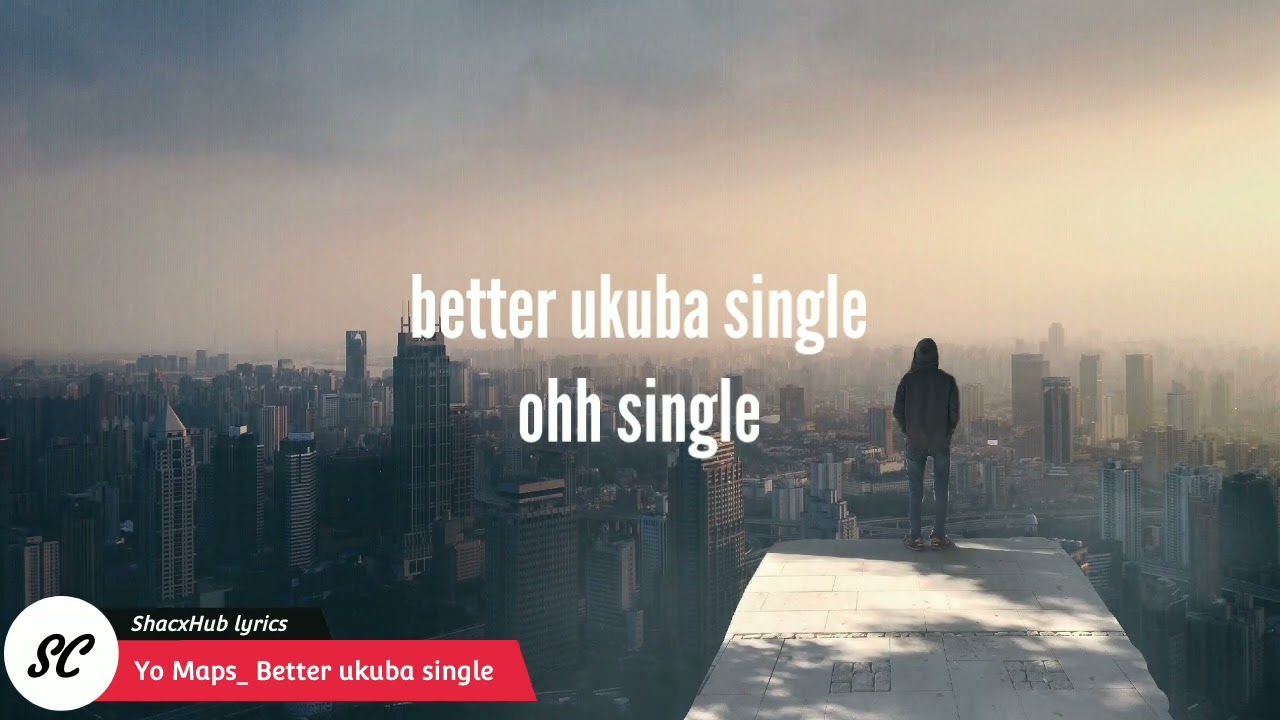Yo Maps_ Better ukuba single lyrics