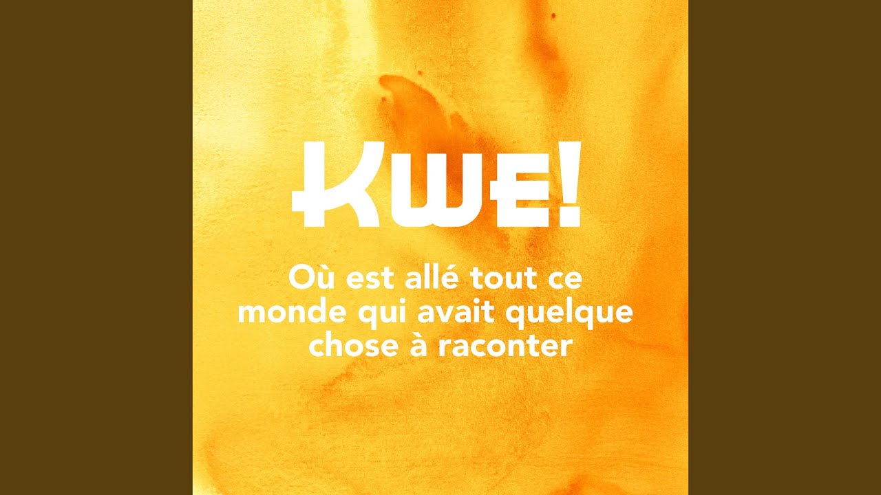 KWE! Où est allé tout ce monde qui avait quelque chose à raconter