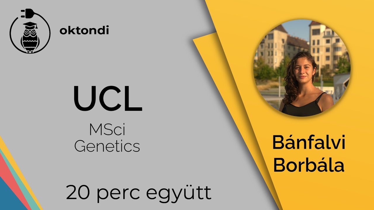 University College London (UCL) - MSci Genetics (Bánfalvi Borbála) - 20 perc együtt