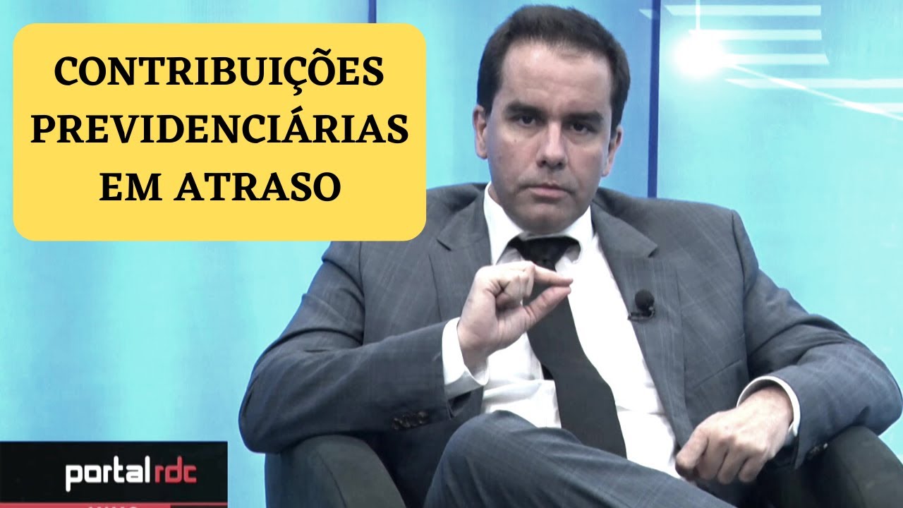 Contribuições Previdenciárias em Atraso - Alerta - Insegurança Jurídica