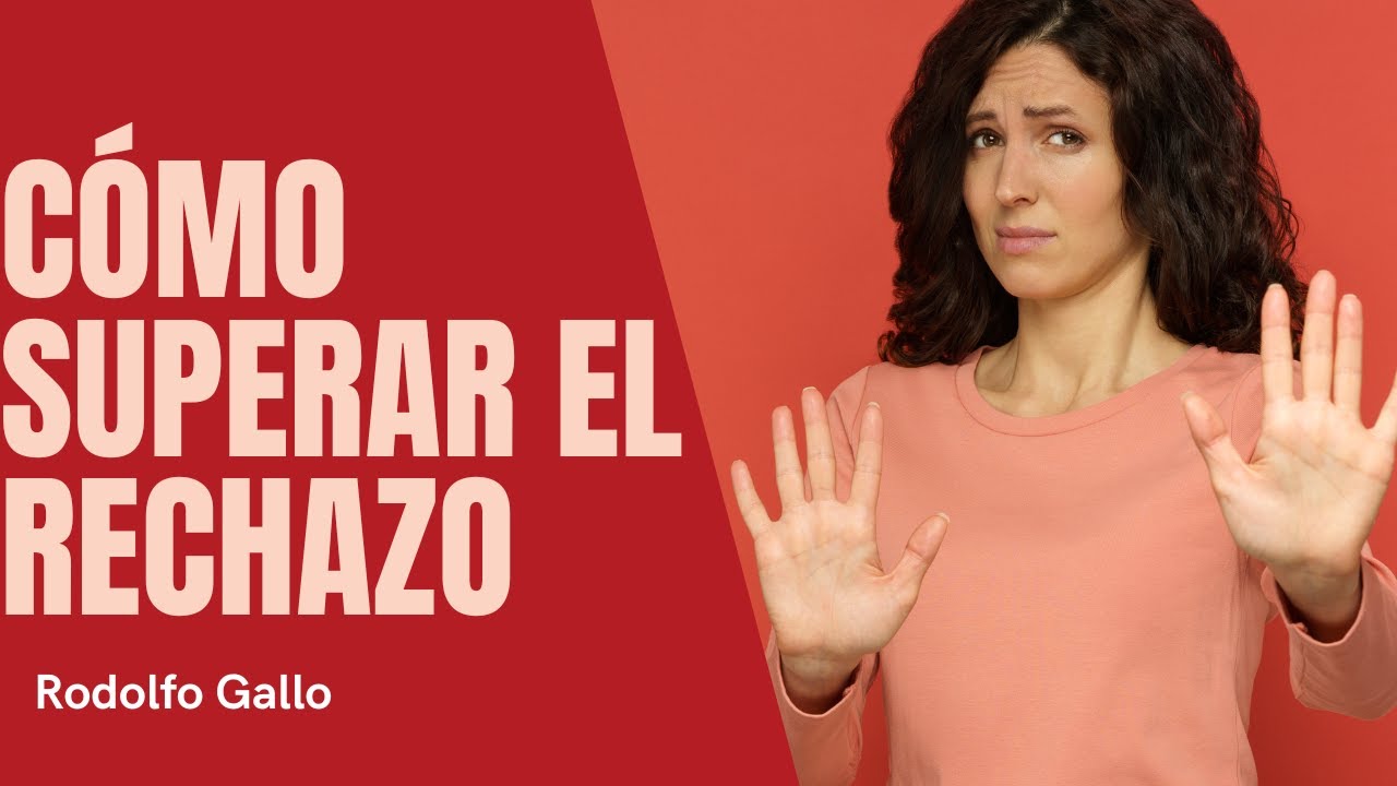 CÓMO SUPERAR EL RECHAZO Y DESAPEGARTE