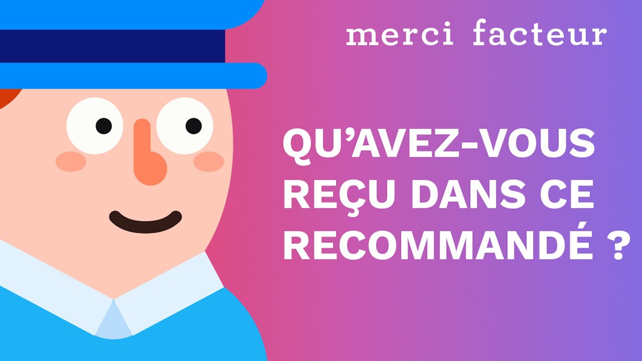 Qu'est-ce qu'on peut recevoir en recommand&eacute; ? Merci Facteur vous r&eacute;pond