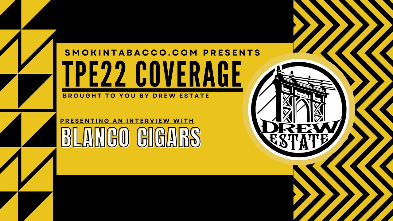 TPE 2022: Smokin Tabacco with Blanco Cigars