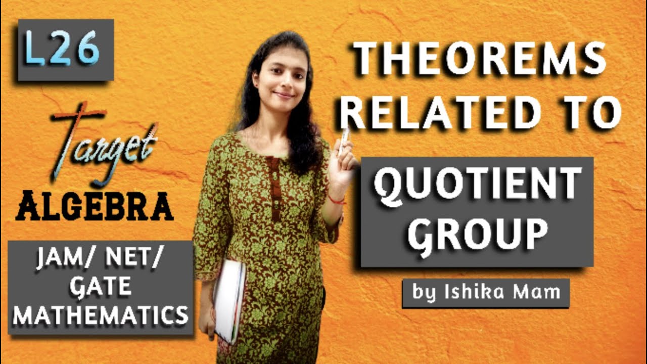 Theorems Related to Quotient Group- L 26 | Group Theory Revision Series | IIT JAM/ NET/ GATE |