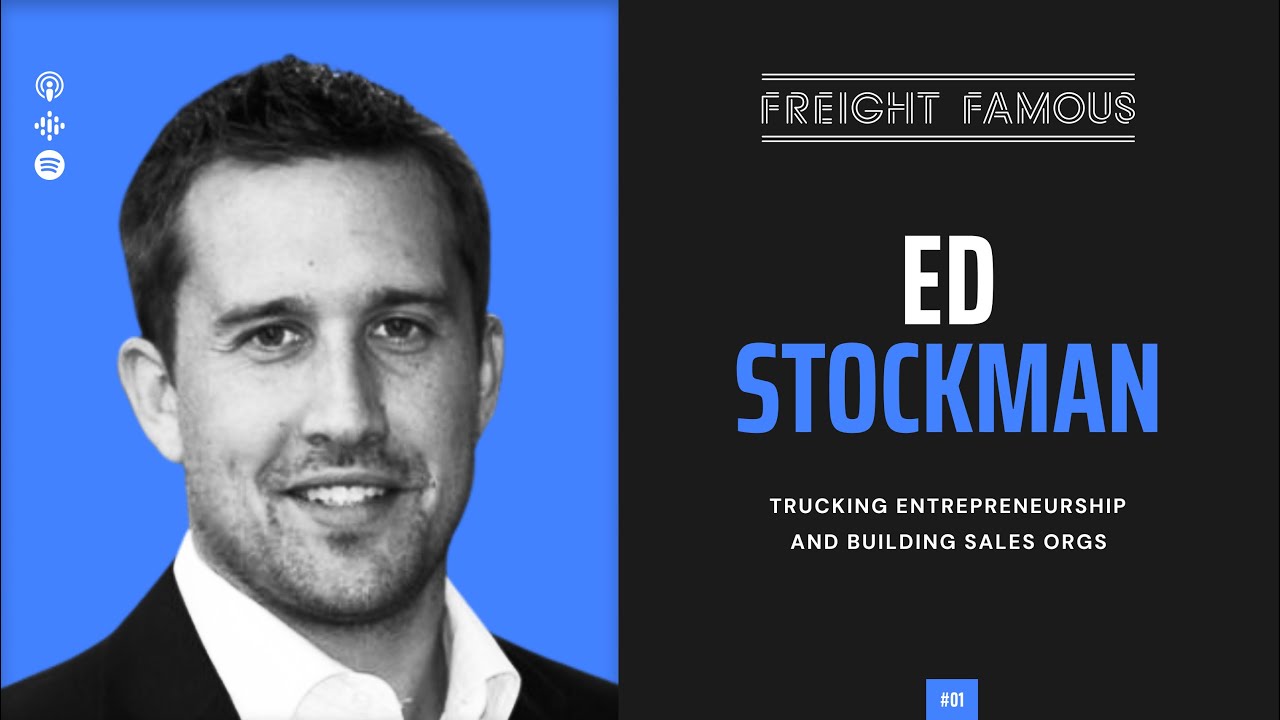 Freight Famous Ep 1: Trucking Entrepreneurship and Building Sales Orgs With Ed Stockman