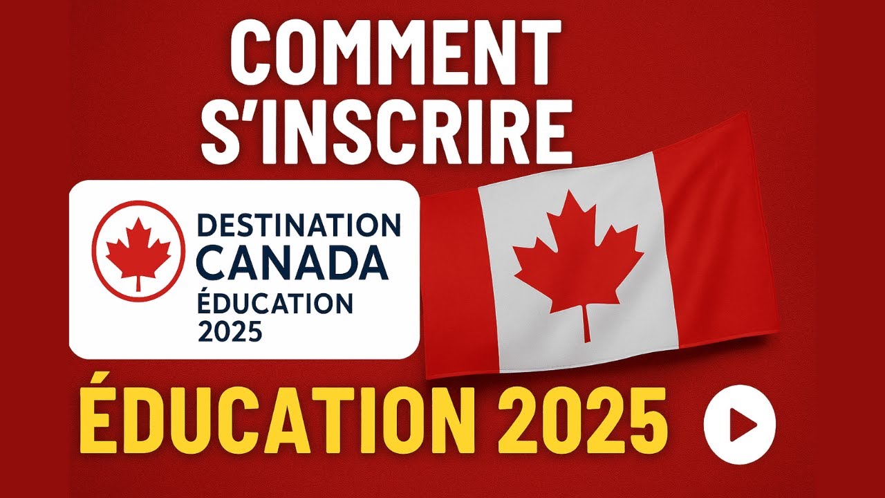 Comment s'inscrire &agrave; destination Canada &Eacute;ducation 2025 - Guide complet 