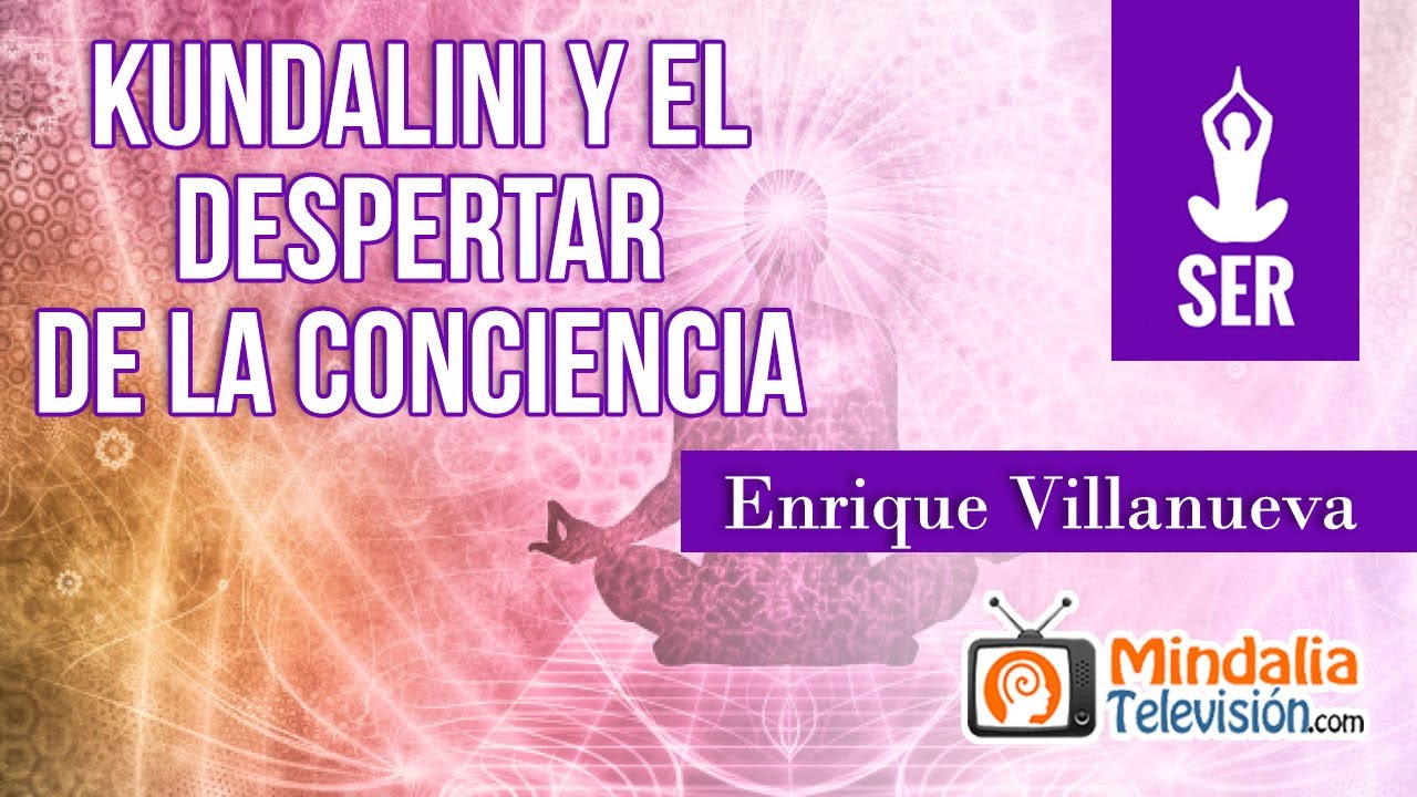 Kundalini y el despertar de la conciencia, por Enrique Villanueva