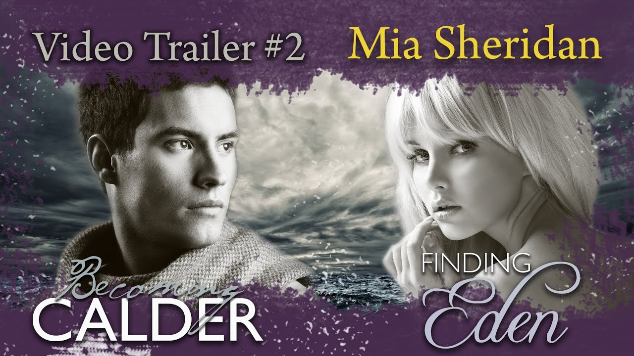 **Official** Becoming Calder & Finding Eden Video Trailer #2— Mia Sheridan Media
