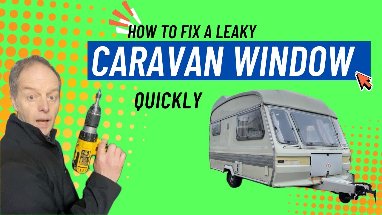 Fix a leaky caravan window quickly