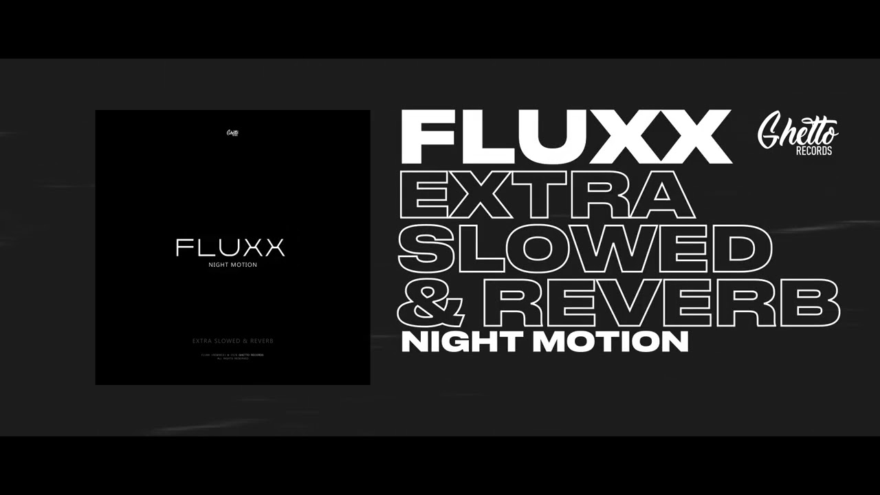 Night Motion - Fluxx (Extra slowed & Reverb)