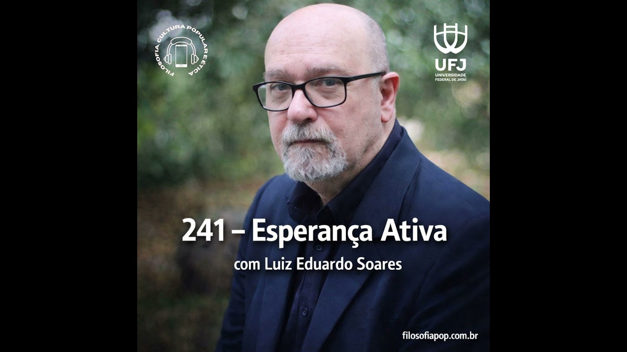 #241 – Esperança Ativa, com Luiz Eduardo Soares