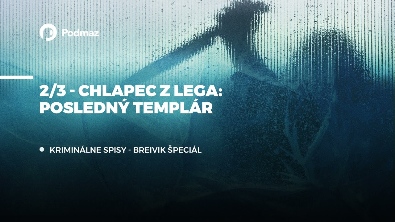 BREIVIK ŠPECIÁL: Chlapec z lega - Posledný templár (podcast: KRIMINÁLNE SPISY)