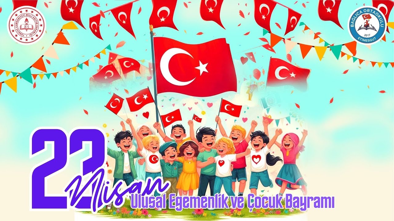 23 NİSAN ULUSAL EGEMENLİK VE ÇOCUK BAYRAMI 2025
